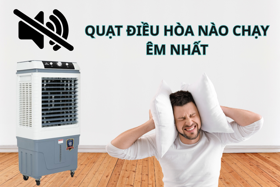 QUẠT ĐIỀU HÒA NÀO CHẠY ÊM NHẤT